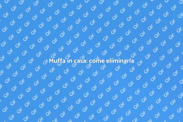 Muffa: prevenzione e soluzioni efficaci