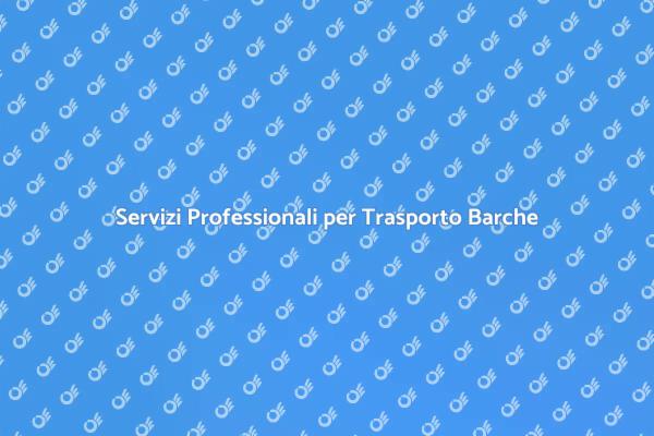 Trasporto Barche: Servizi Affidabili e Sicuri
