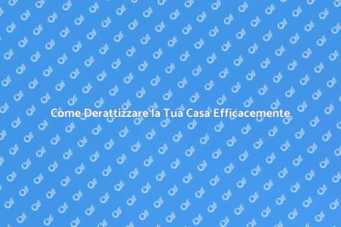 Derattizzare una Casa: Guida Pratica