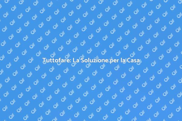 Semplifica la Tua Vita con il Tuttofare