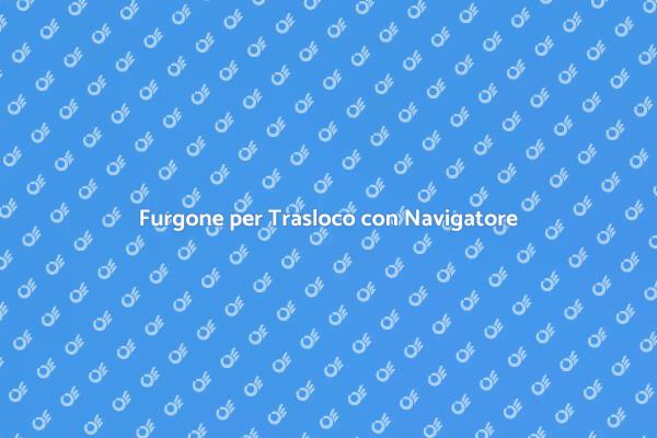 Trasloco Facile con Furgone Noleggiato