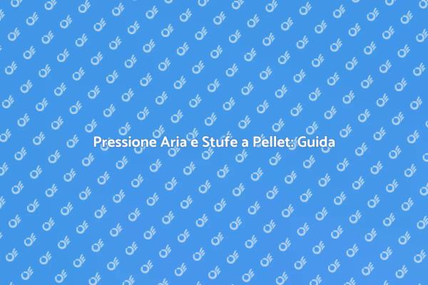 Pressione Aria: Fondamentale per Stufe