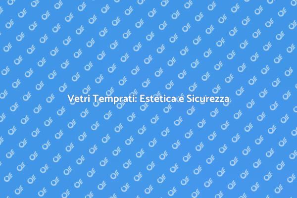 Colorazione Estetica per Vetri Temprati
