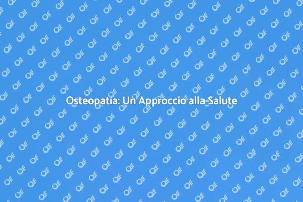 Osteopatia: Salute e Benessere Alternativo