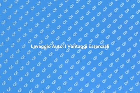 Lavare la Macchina: Guida Completa