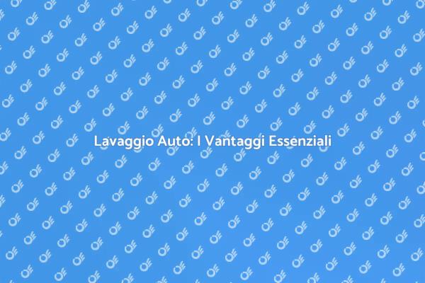 Lavare la Macchina: Tecniche e Vantaggi