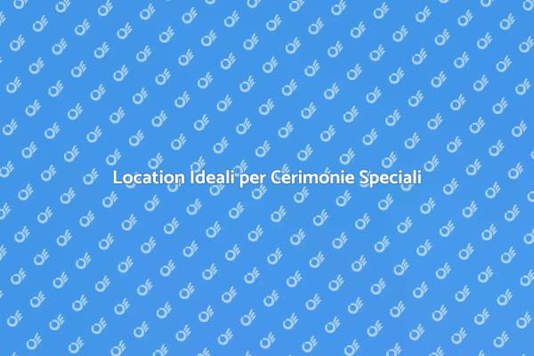 Trova la Location Perfetta per il Tuo Evento