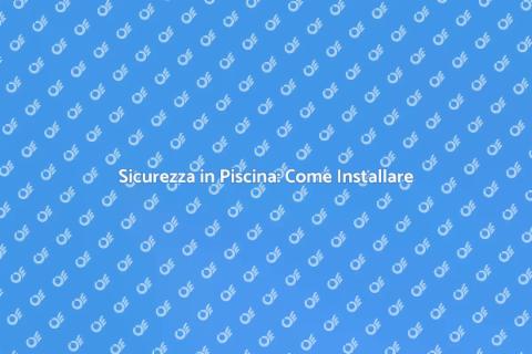 Installare Recinzione Piscina Sicura