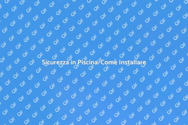 Recinzione Piscina: Guida all'Installazione