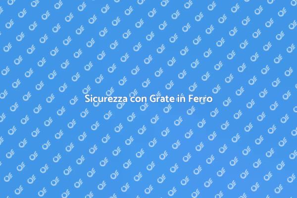 Sicurezza e Stile: Grate in Ferro
