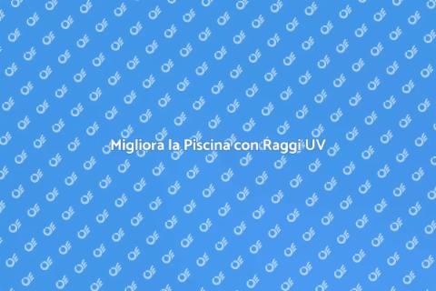 Aggiornamento Raggi UV per Piscine