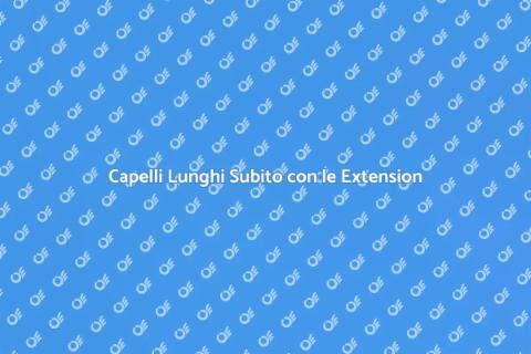 Extension Capelli: Trasforma il Tuo Look