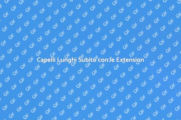 Trasforma i Tuoi Capelli con le Extension
