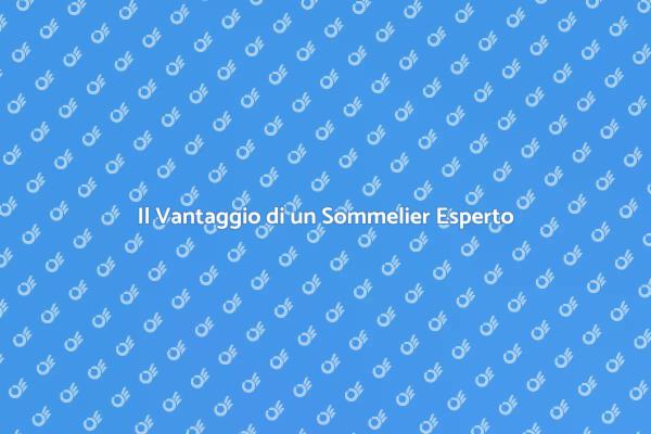 L'Importanza di Affidarsi a un Sommelier