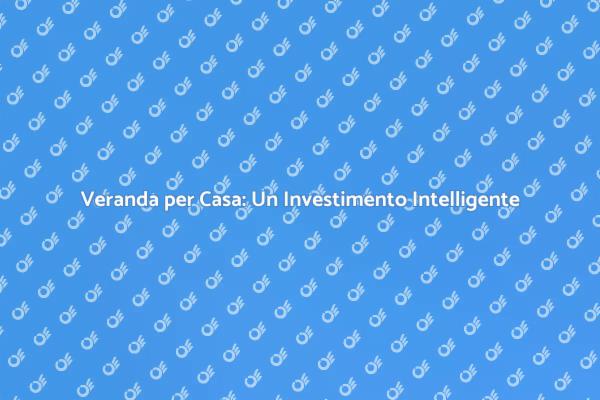 Costruire Veranda: Trasforma la Tua Casa