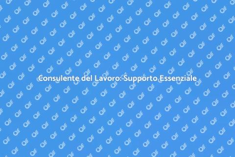 Consulente del Lavoro: Il Tuo Alleato