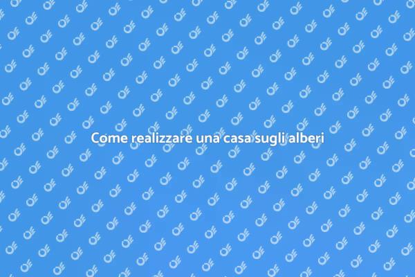 Progetto casa sull'albero: guida utile