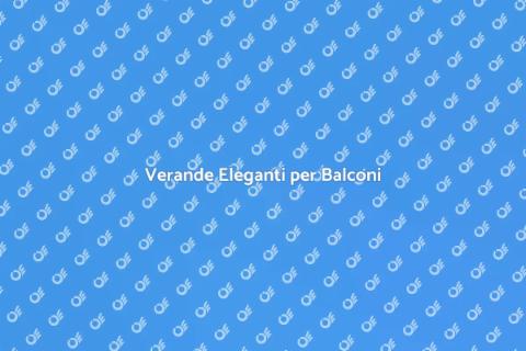 Progettazione Verande per Balconi