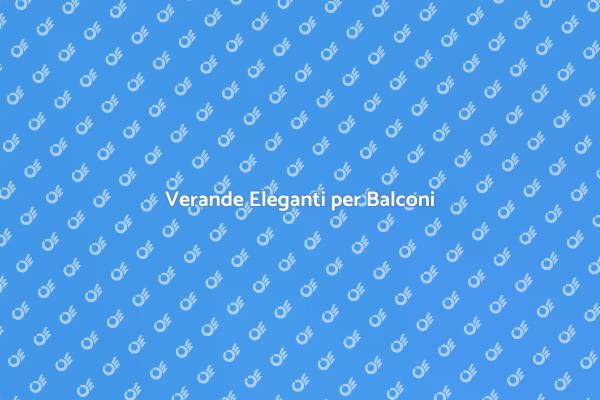 Verande per Balconi: Design e Funzionalità