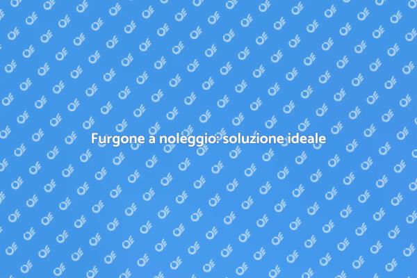 Noleggiare un furgone: vantaggi e utilità