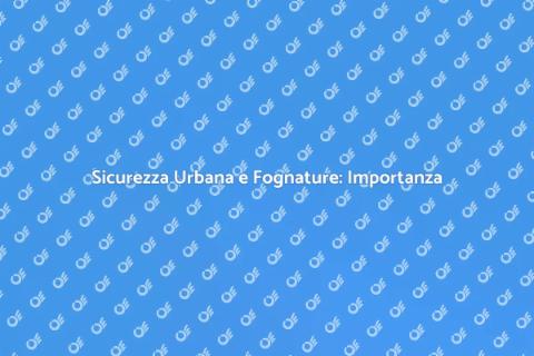 Manutenzione Fognature Stradali Sicura