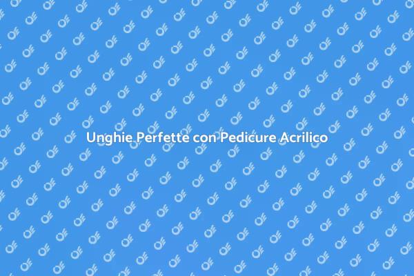 Bellezza e Salute con Pedicure Acrilico