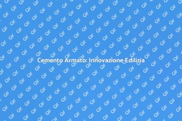 Cemento Armato: La Rivoluzione Edilizia