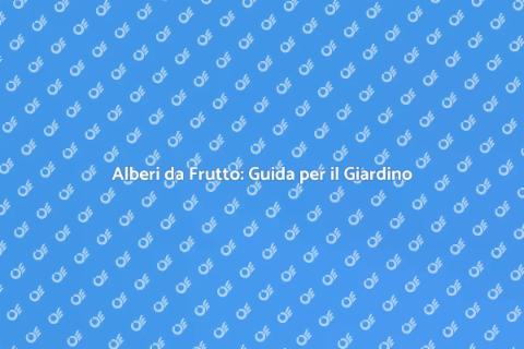 Piantare Alberi da Frutto in Giardino