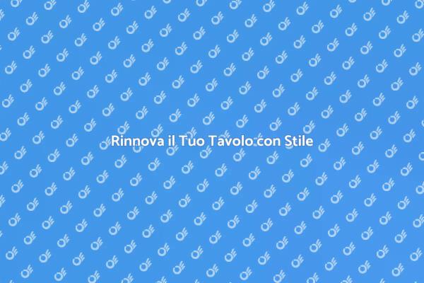 Ristrutturazione Tavoli: La Guida Completa