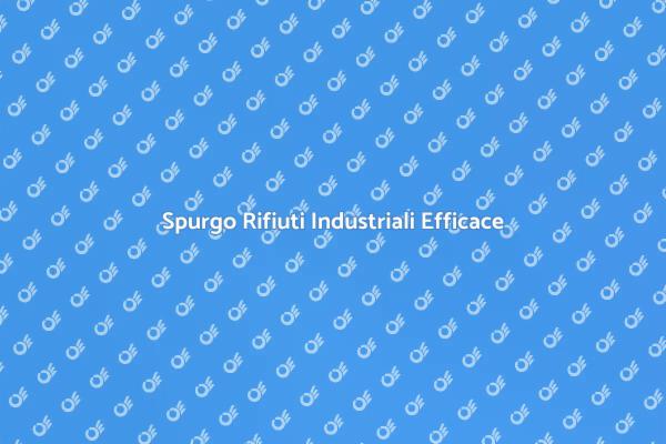 Spurgo Fosse Biologiche: Necessità Industriale