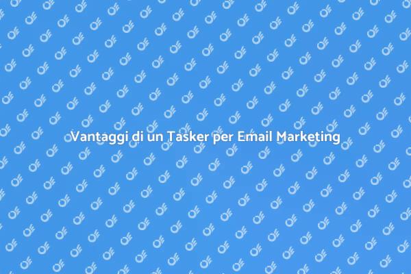 Ottimizza la Tua Email Marketing con un Tasker