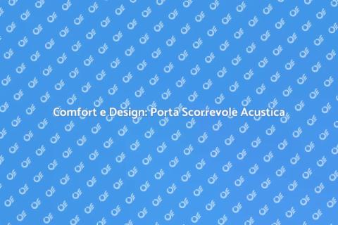 Porta Scorrevole Acustica: Comfort e Stile