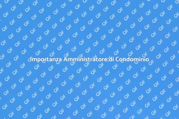 Perché Scegliere un Amministratore di Condominio