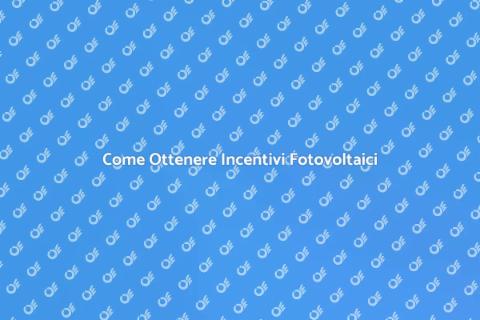 Incentivi Statali per Fotovoltaico