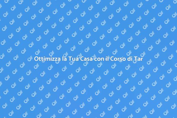 Trasforma la Tua Casa con il Corso di Tar