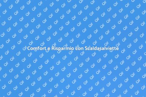 Scalda Asciugamani Elettrico e Comfort