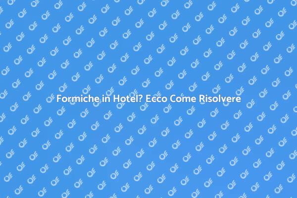 Come Gestire le Formiche in Hotel