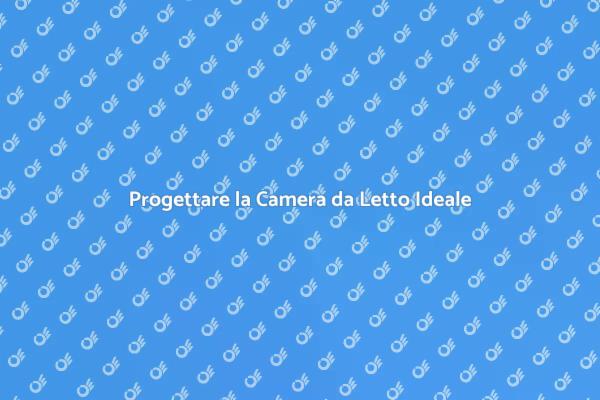 Come Creare una Camera da Letto Ideale