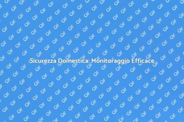 Innovazioni per la Sicurezza Domestica