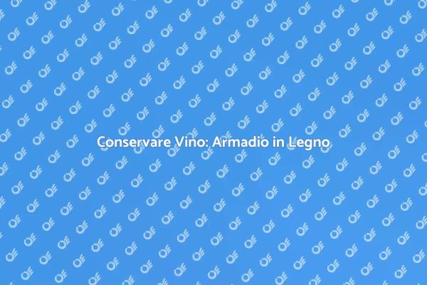 Armadio in Legno per Vini: Eleganza e Qualità