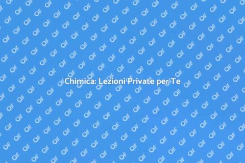 Lezioni Private di Chimica Efficaci