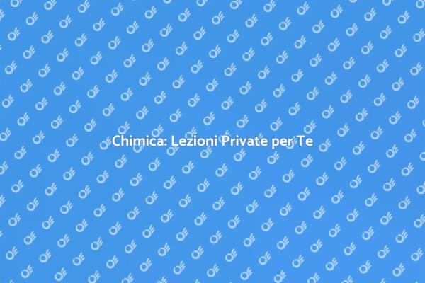 Migliora in Chimica con Lezioni Private