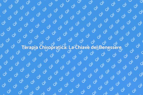 Chiropratica: Un Viaggio verso la Salute
