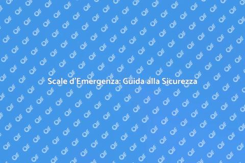 Scale d'Emergenza: Sicurezza Prima di Tutto