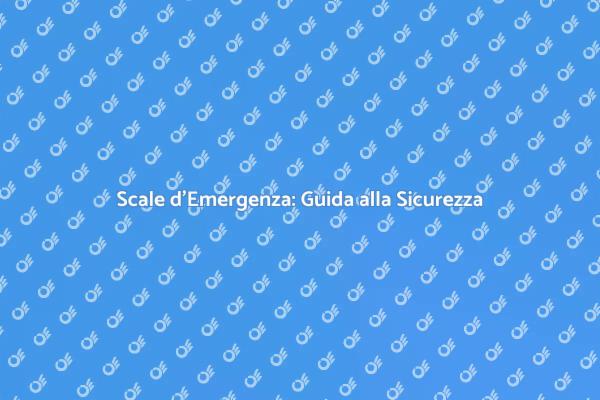 Scale d'Emergenza: Fondamentali per la Sicurezza