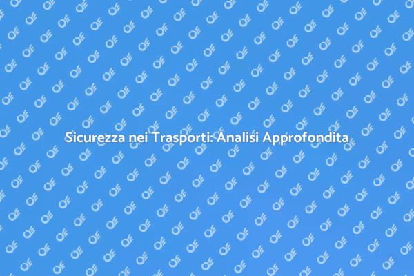 Sicurezza nei Trasporti: Temi e Soluzioni