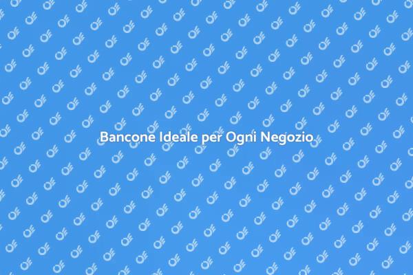 Scegli il Bancone Perfetto per il Tuo Negozio