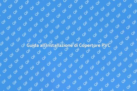 Installare Copertura in PVC: Guida