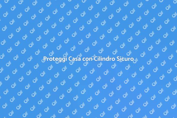 Sicurezza Casa: Nuovo Cilindro Necessario