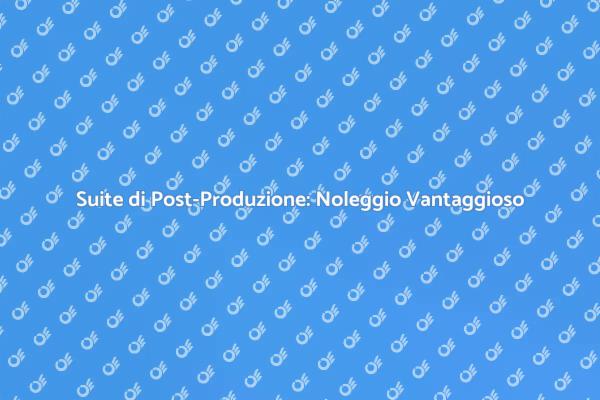 Post-Produzione: Noleggia e Crea!